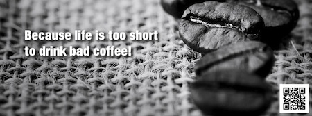 life is too short to drink bad coffee
