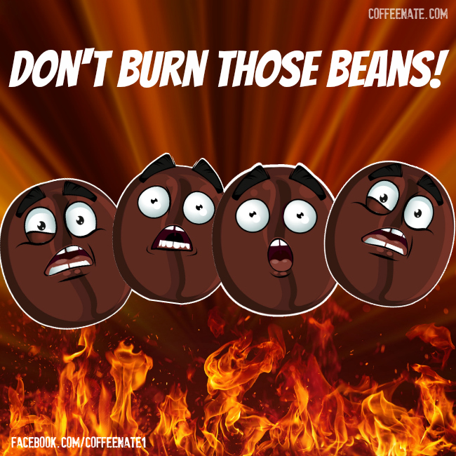 Don't burn those beans!