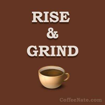 Rise and Grind!