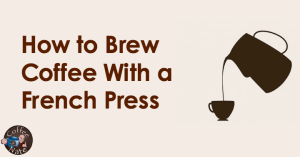 How To Make Coffee With a French Press : How To French Press Coffee ...